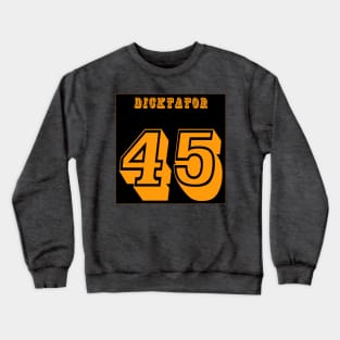 DICKtator 45 - No tRump 2024 - Front Crewneck Sweatshirt